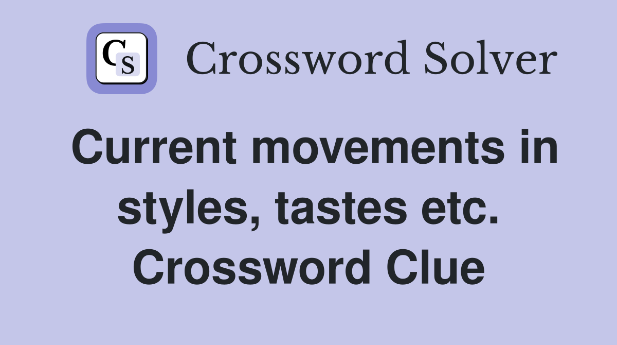 Current movements in styles, tastes etc. Crossword Clue
