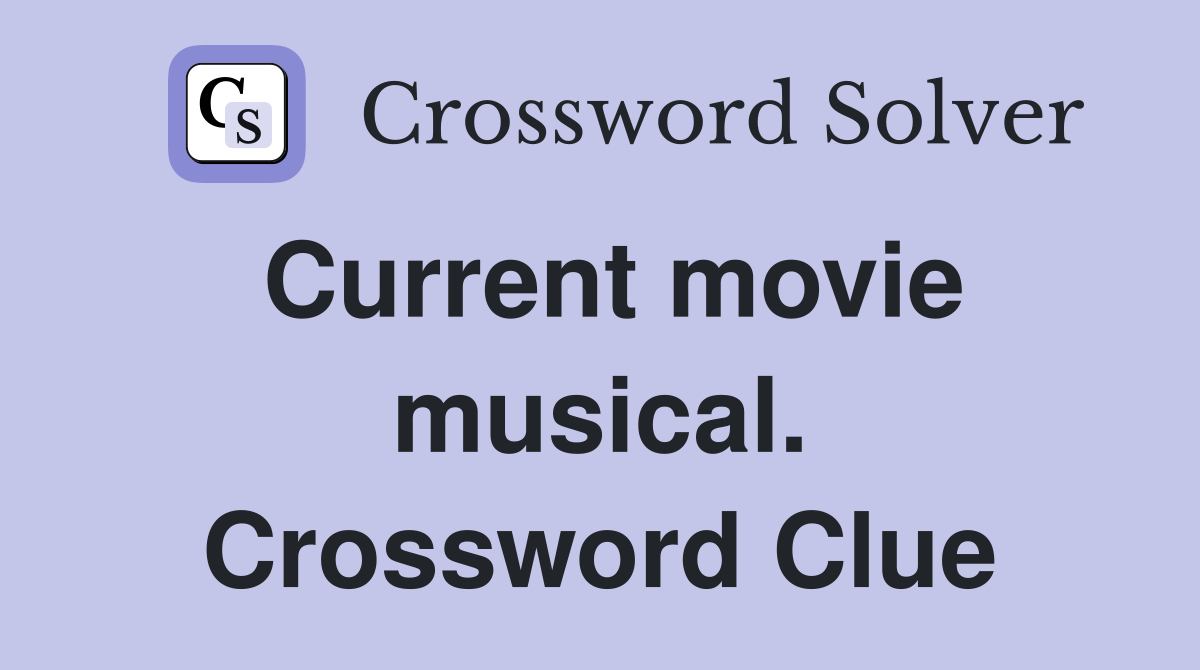Current movie musical. Crossword Clue