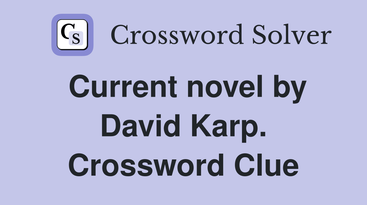Current novel by David Karp. Crossword Clue