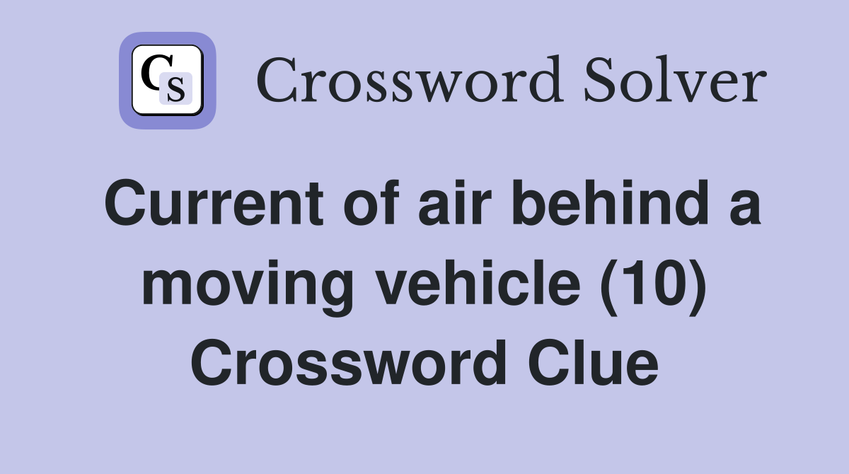 Current of air behind a moving vehicle (10) Crossword Clue