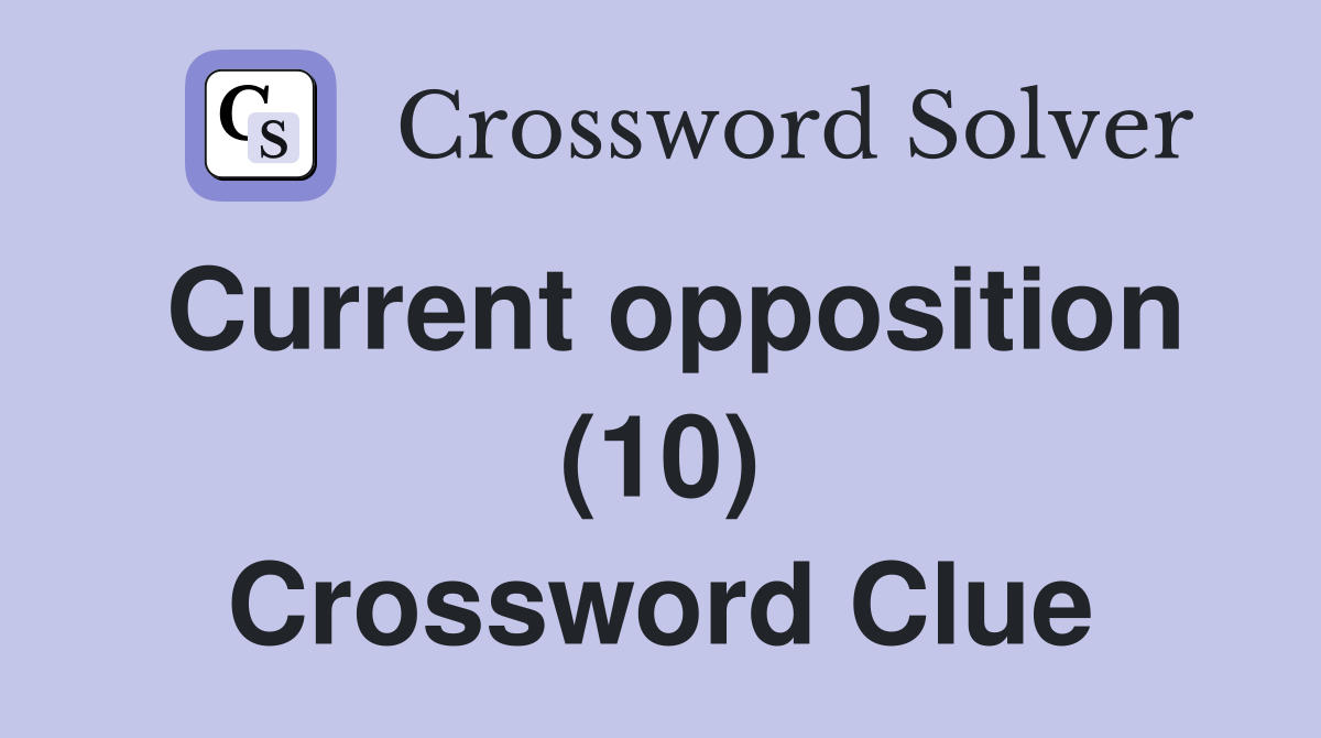 Current opposition (10) Crossword Clue