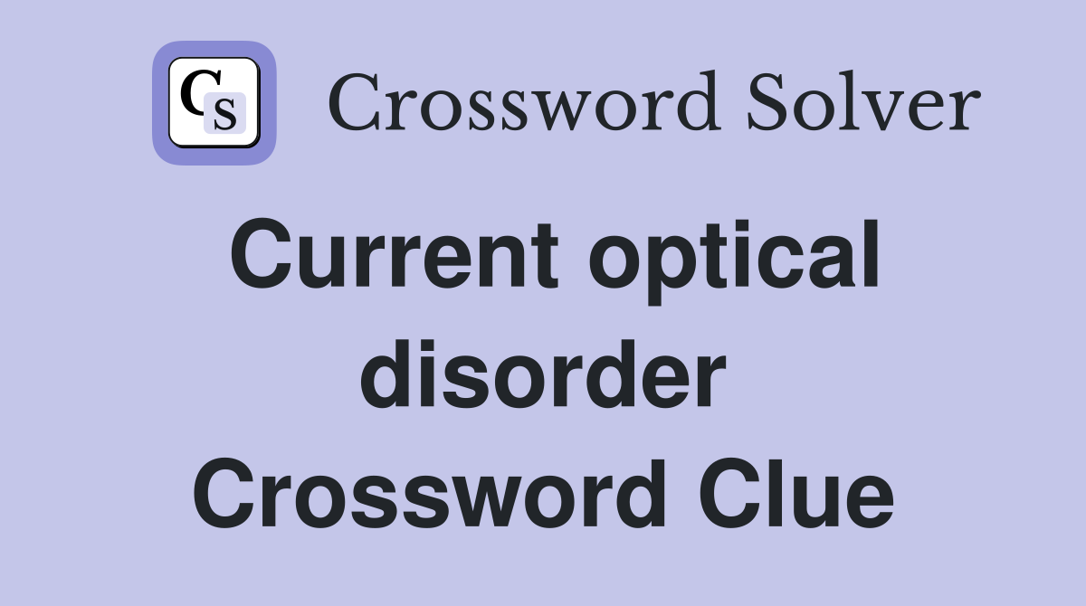 Current optical disorder Crossword Clue