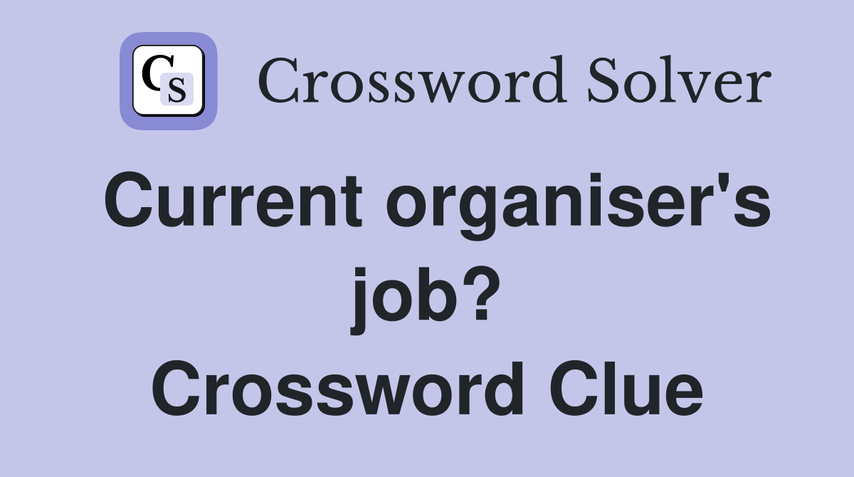 Current organiser's job? Crossword Clue
