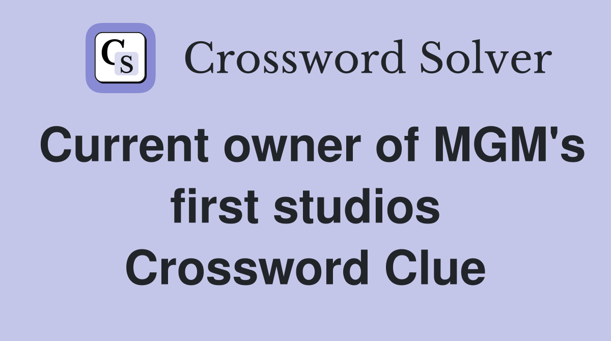 Current owner of MGM's first studios Crossword Clue