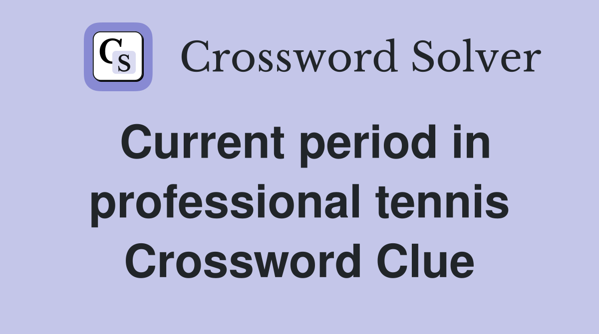Current period in professional tennis Crossword Clue