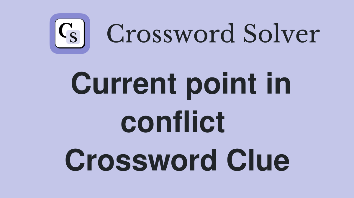 Current point in conflict  Crossword Clue