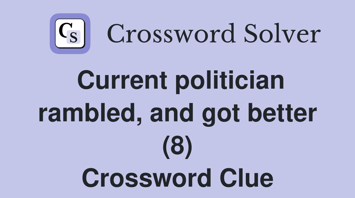 Current politician rambled, and got better (8) Crossword Clue