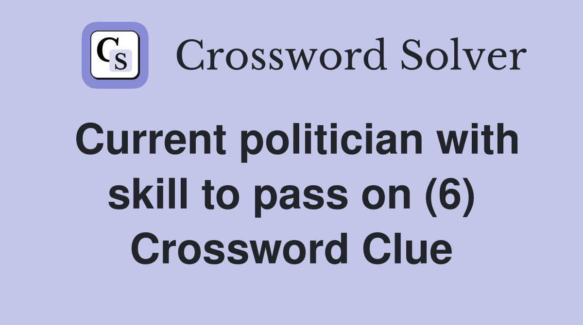 Current politician with skill to pass on (6) Crossword Clue