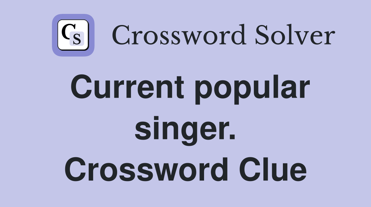 Current popular singer. Crossword Clue