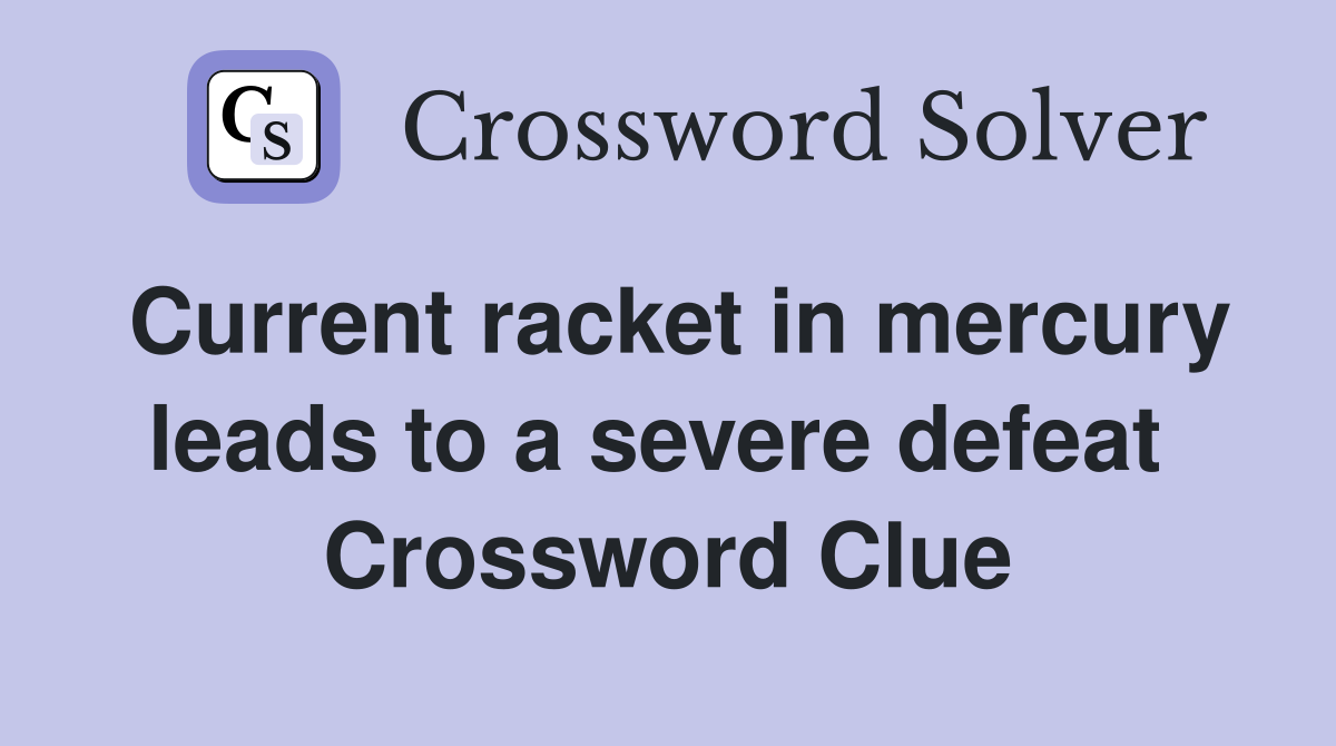 Current racket in mercury leads to a severe defeat  Crossword Clue