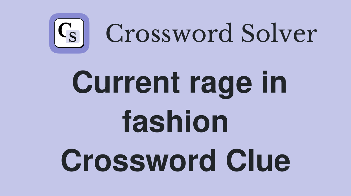 Current rage in fashion Crossword Clue
