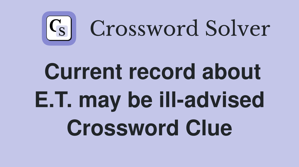 Current record about E.T. may be ill-advised Crossword Clue