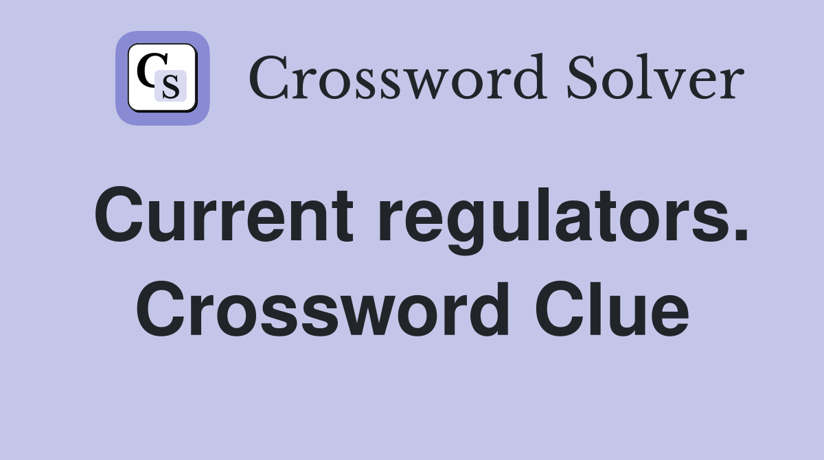 Current regulators. Crossword Clue
