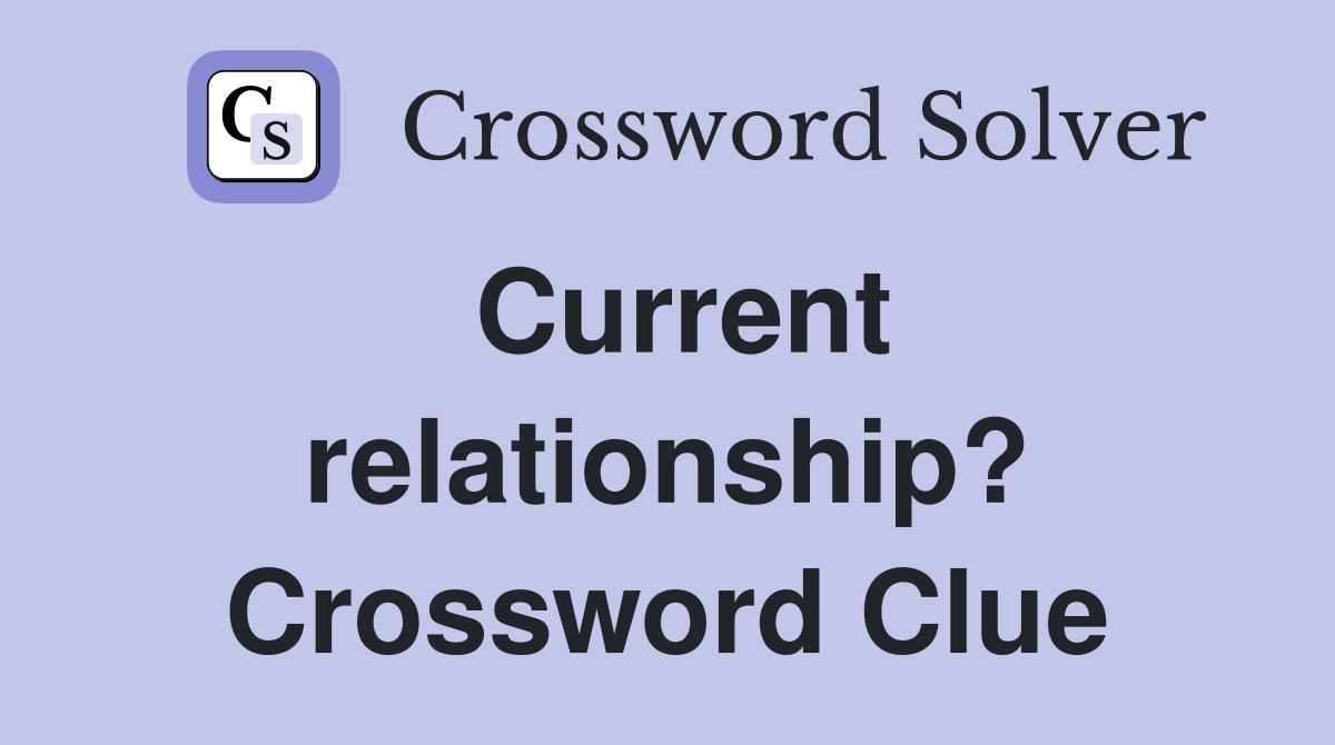 Current relationship? Crossword Clue