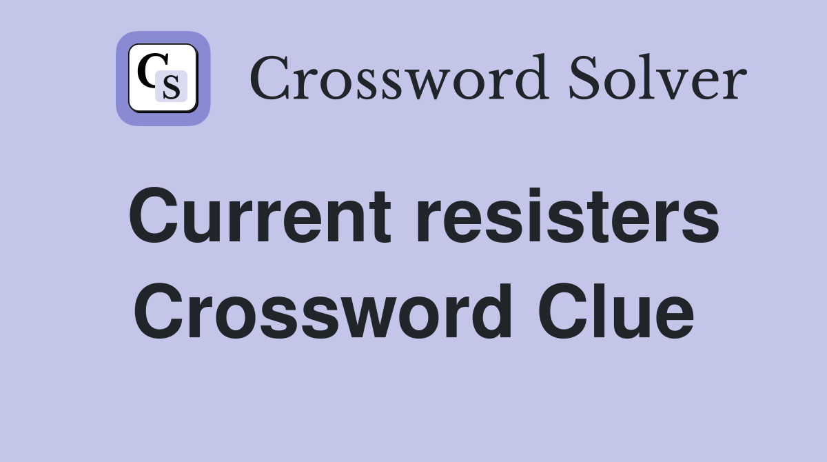 Current resisters Crossword Clue