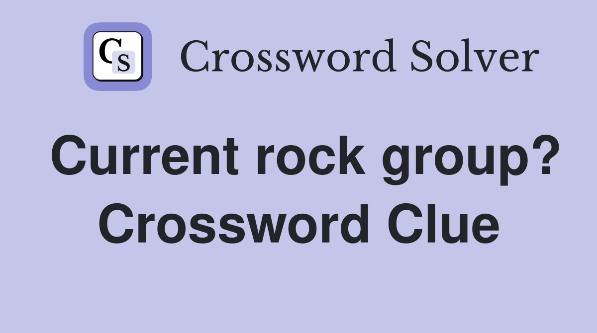Current rock group? Crossword Clue