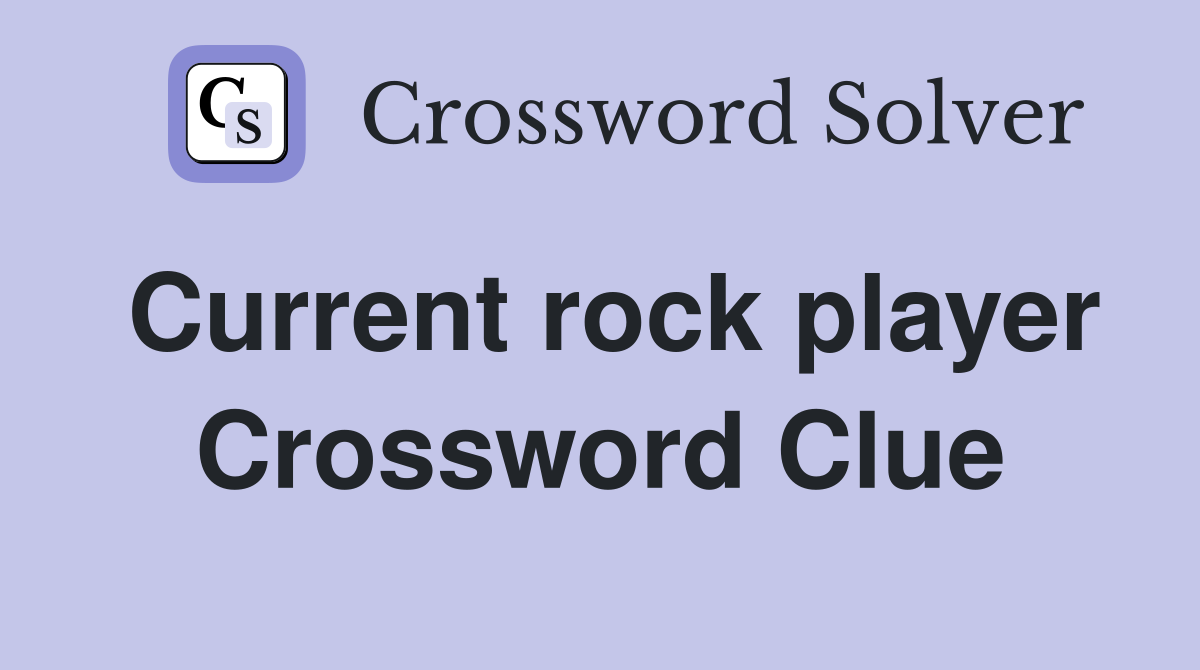 Current rock player Crossword Clue