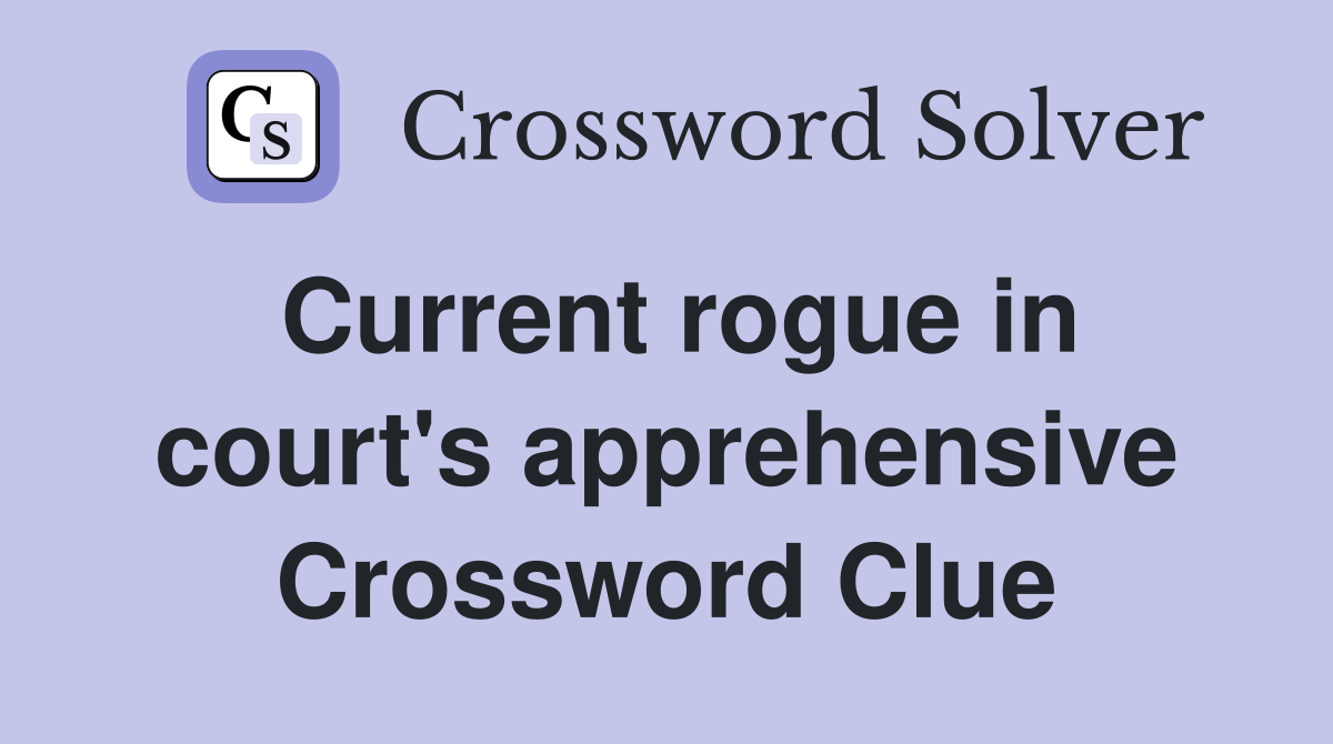 Current rogue in court's apprehensive Crossword Clue