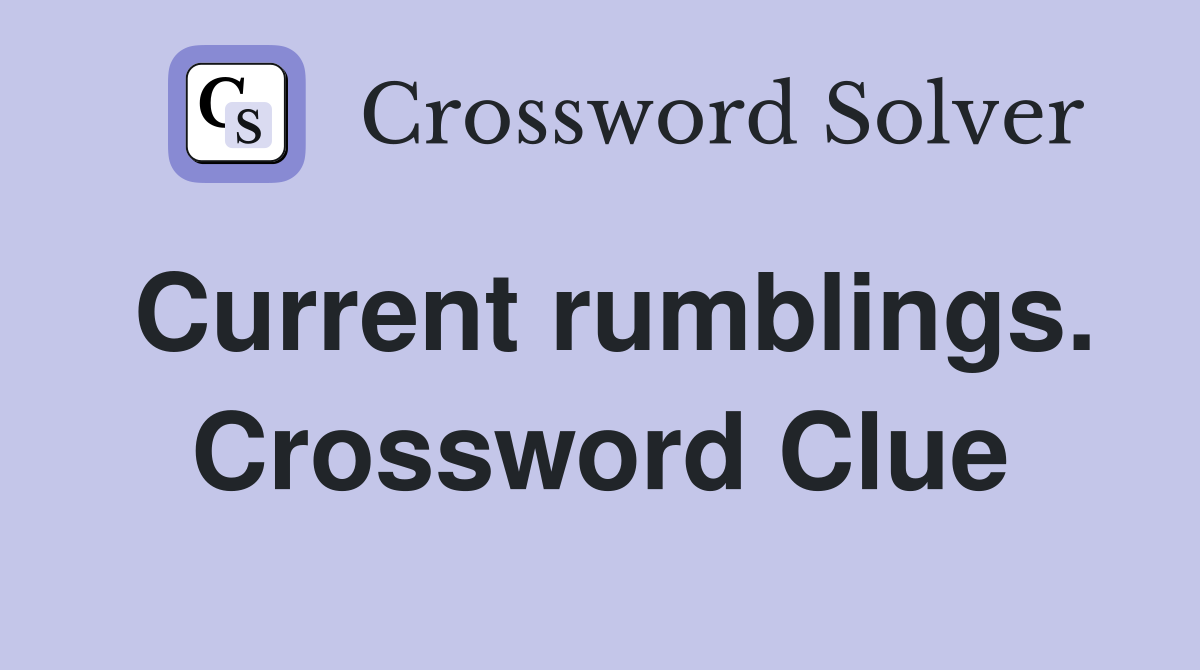Current rumblings. Crossword Clue