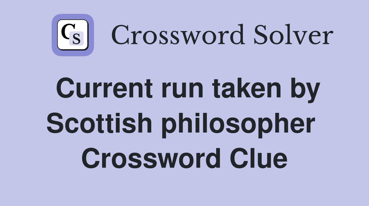 Current run taken by Scottish philosopher  Crossword Clue