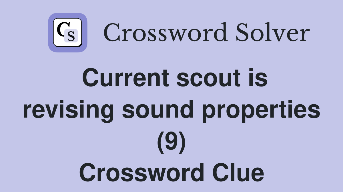 Current scout is revising sound properties (9) Crossword Clue
