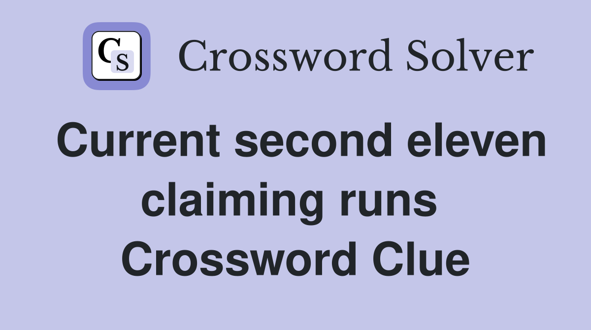 Current second eleven claiming runs  Crossword Clue