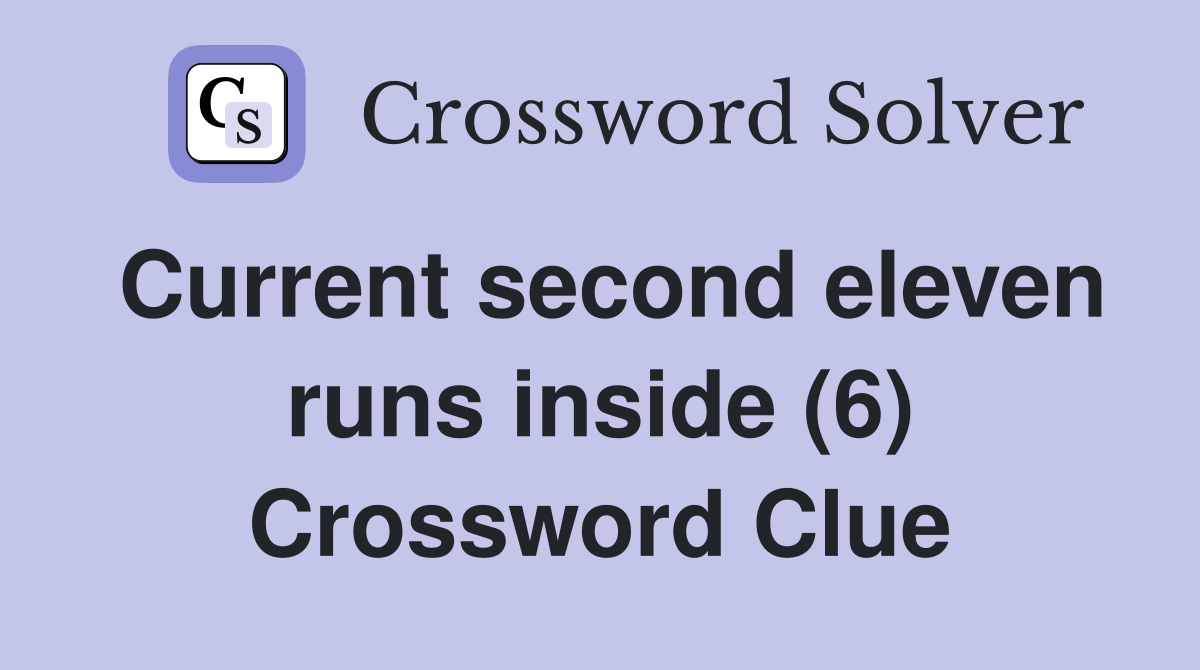 Current second eleven runs inside (6) Crossword Clue