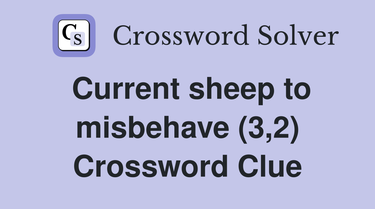 Current sheep to misbehave (3,2) Crossword Clue