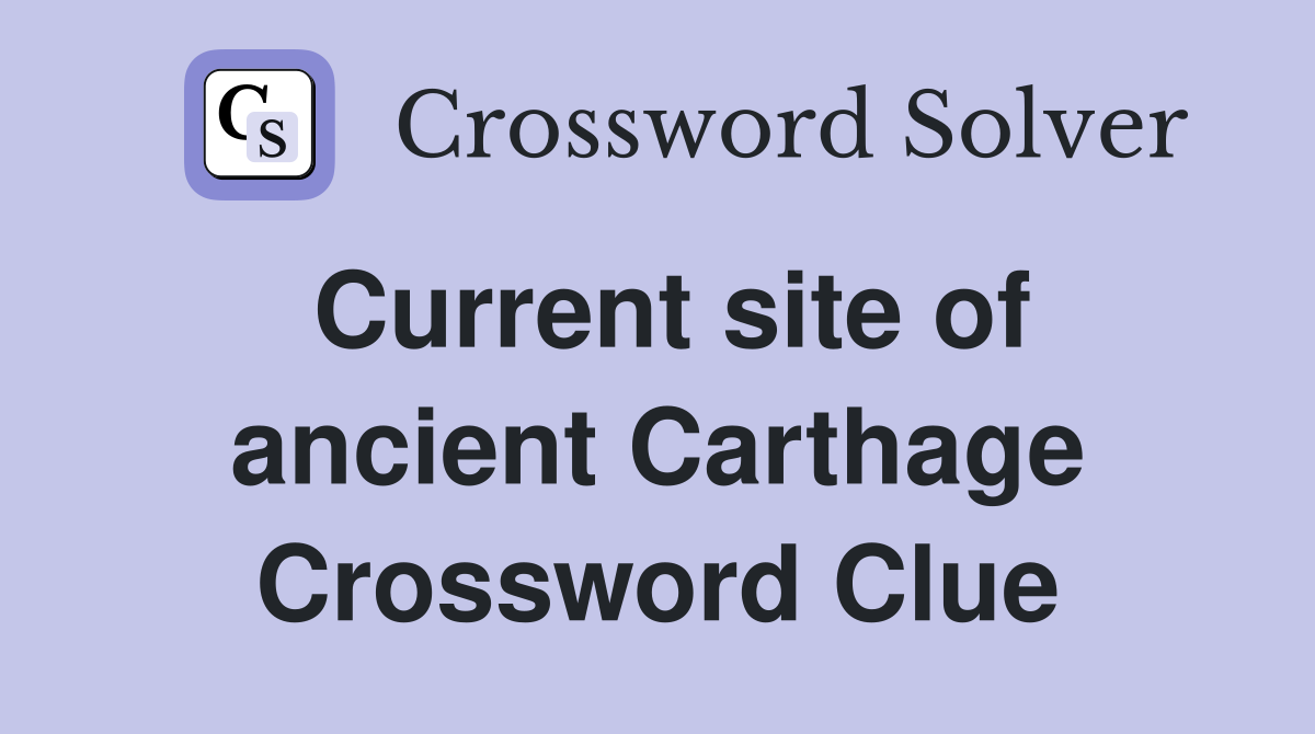 Current site of ancient Carthage Crossword Clue