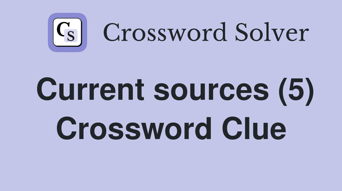Current sources (5) Crossword Clue