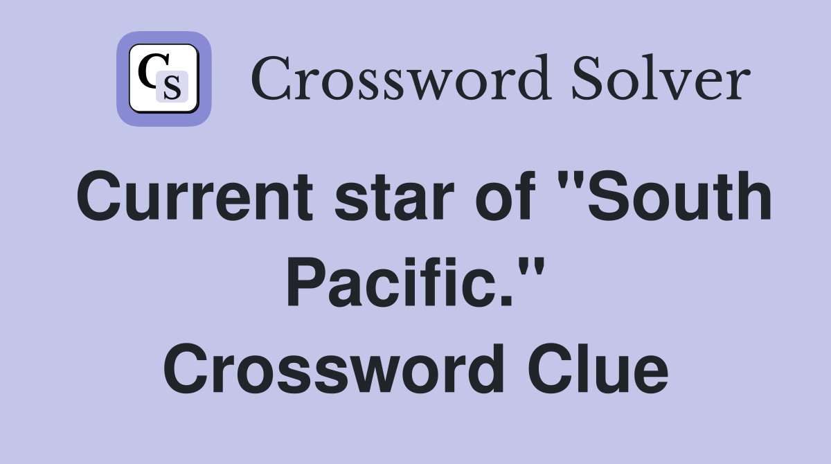 Current star of "South Pacific." Crossword Clue