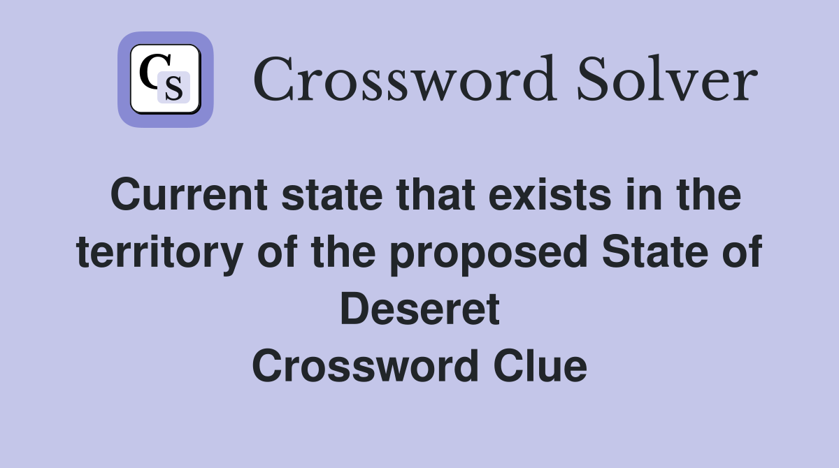 Current state that exists in the territory of the proposed State of Deseret Crossword Clue