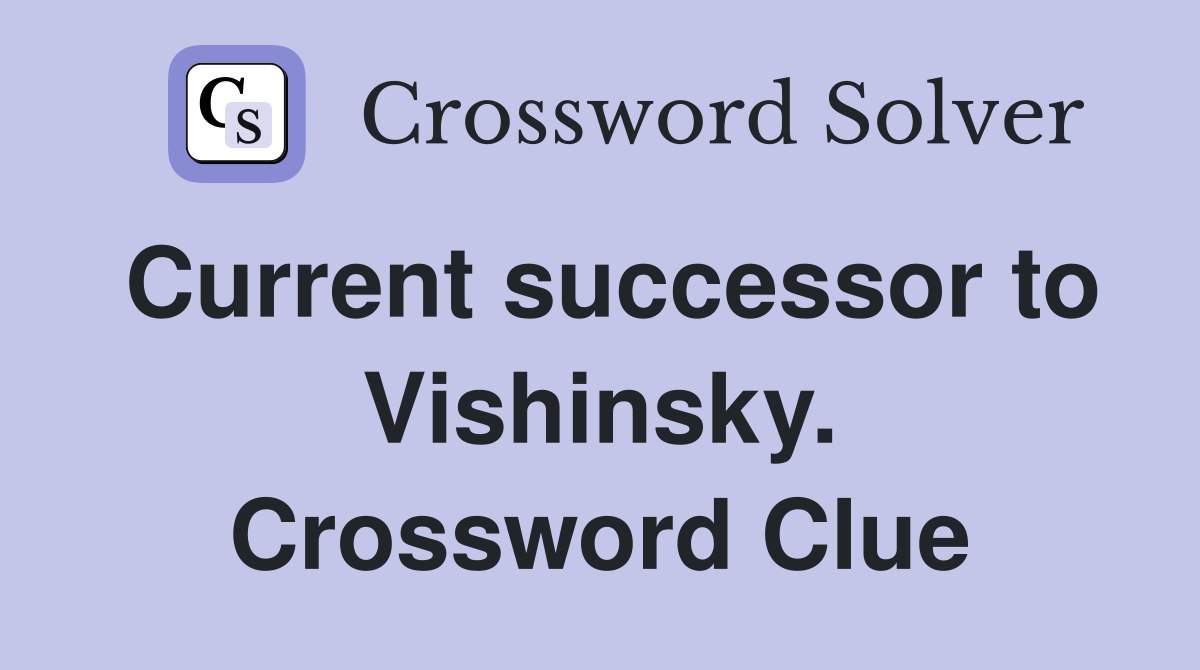 Current successor to Vishinsky. Crossword Clue