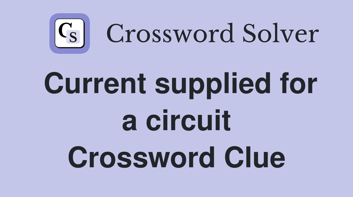 Current supplied for a circuit Crossword Clue