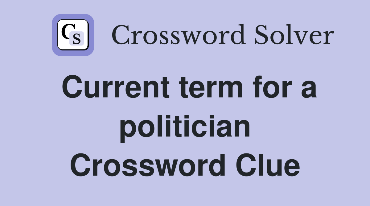 Current term for a politician Crossword Clue