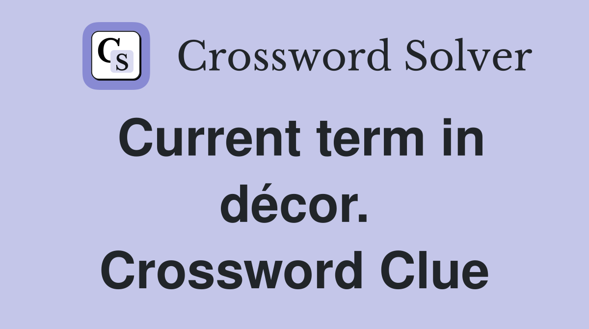 Current term in décor. Crossword Clue