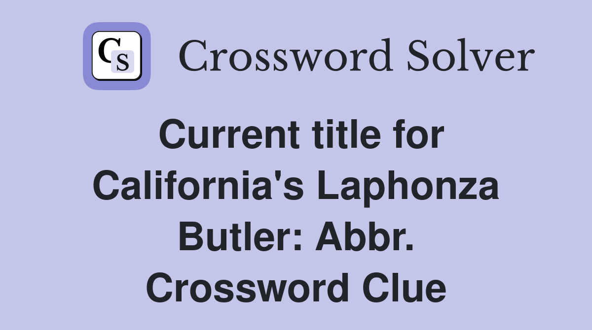 Current title for California's Laphonza Butler: Abbr. Crossword Clue