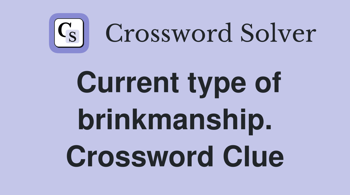 Current type of brinkmanship. Crossword Clue