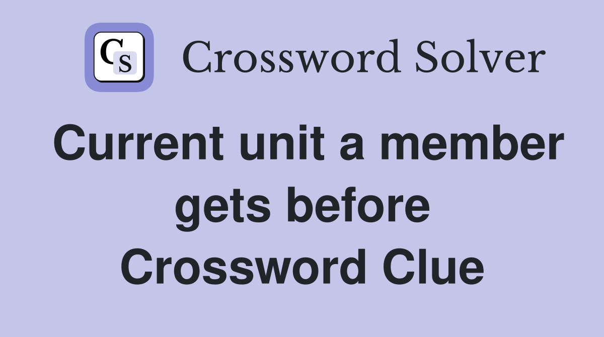 Current unit a member gets before Crossword Clue