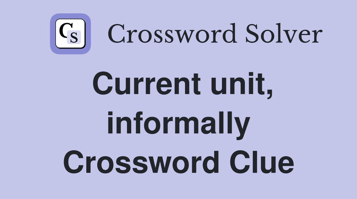 Current unit, informally Crossword Clue