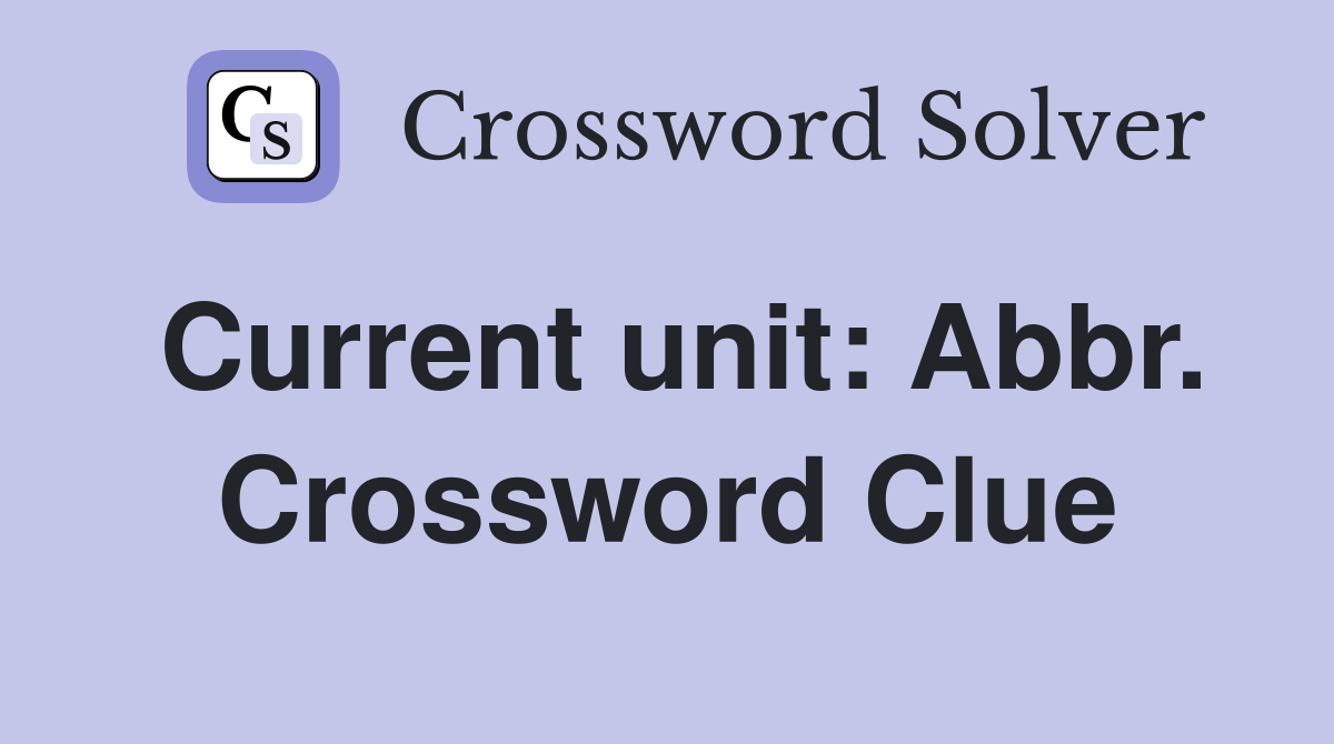 Current unit: Abbr. Crossword Clue