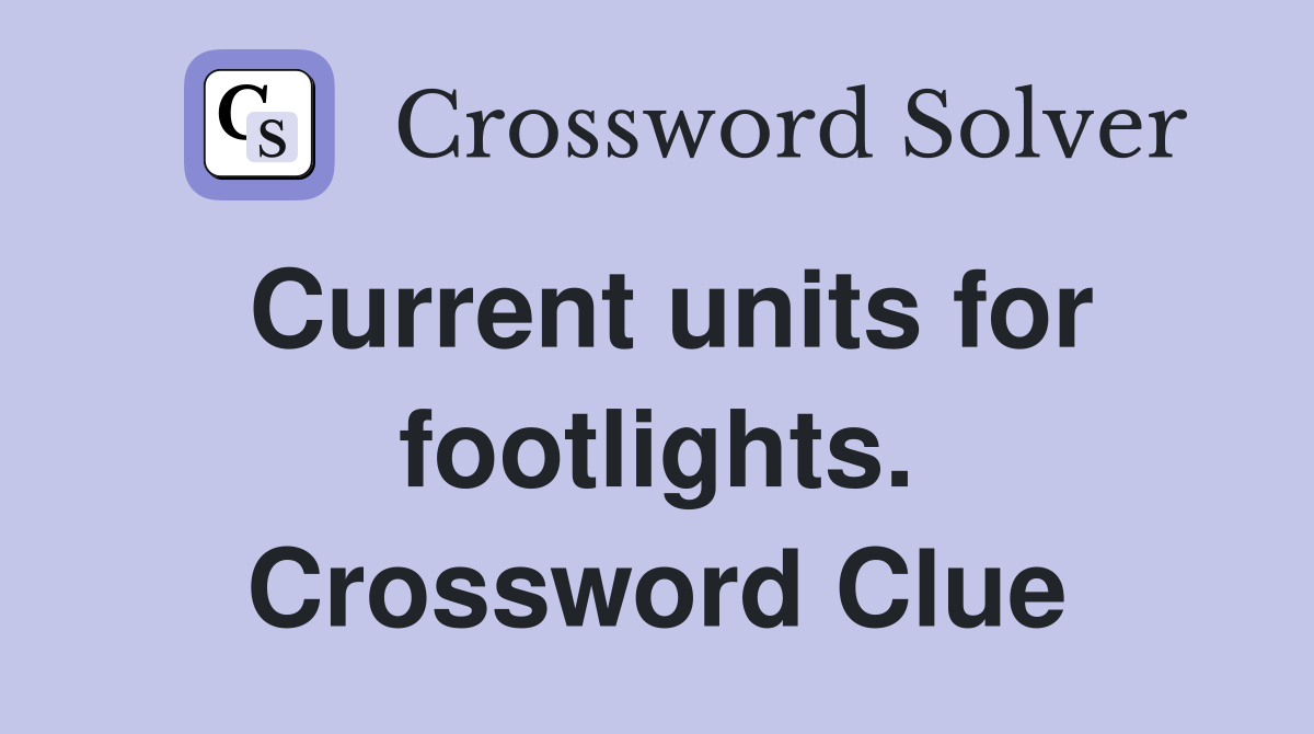 Current units for footlights. Crossword Clue
