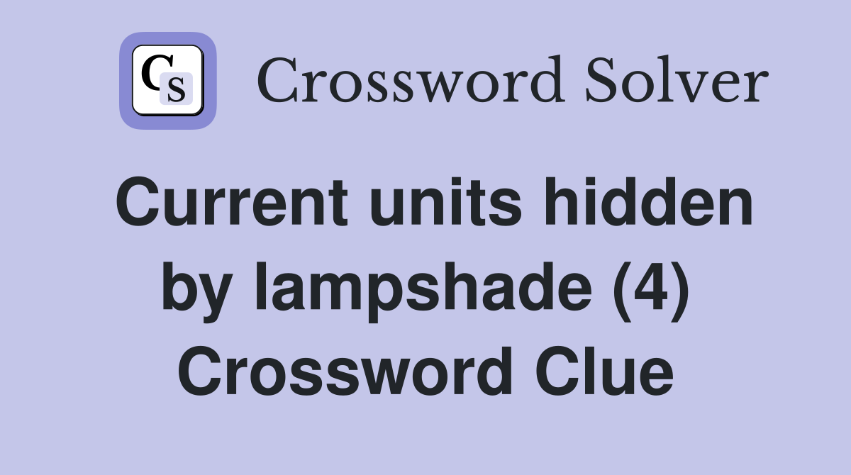 Current units hidden by lampshade (4) Crossword Clue