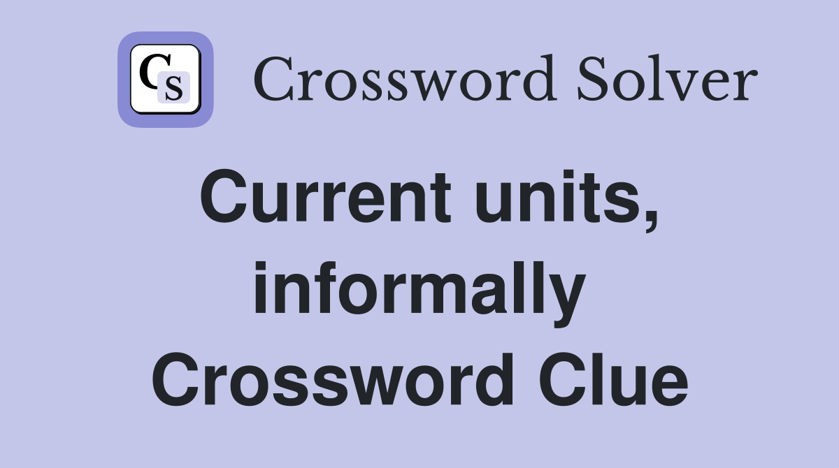 Current units, informally Crossword Clue