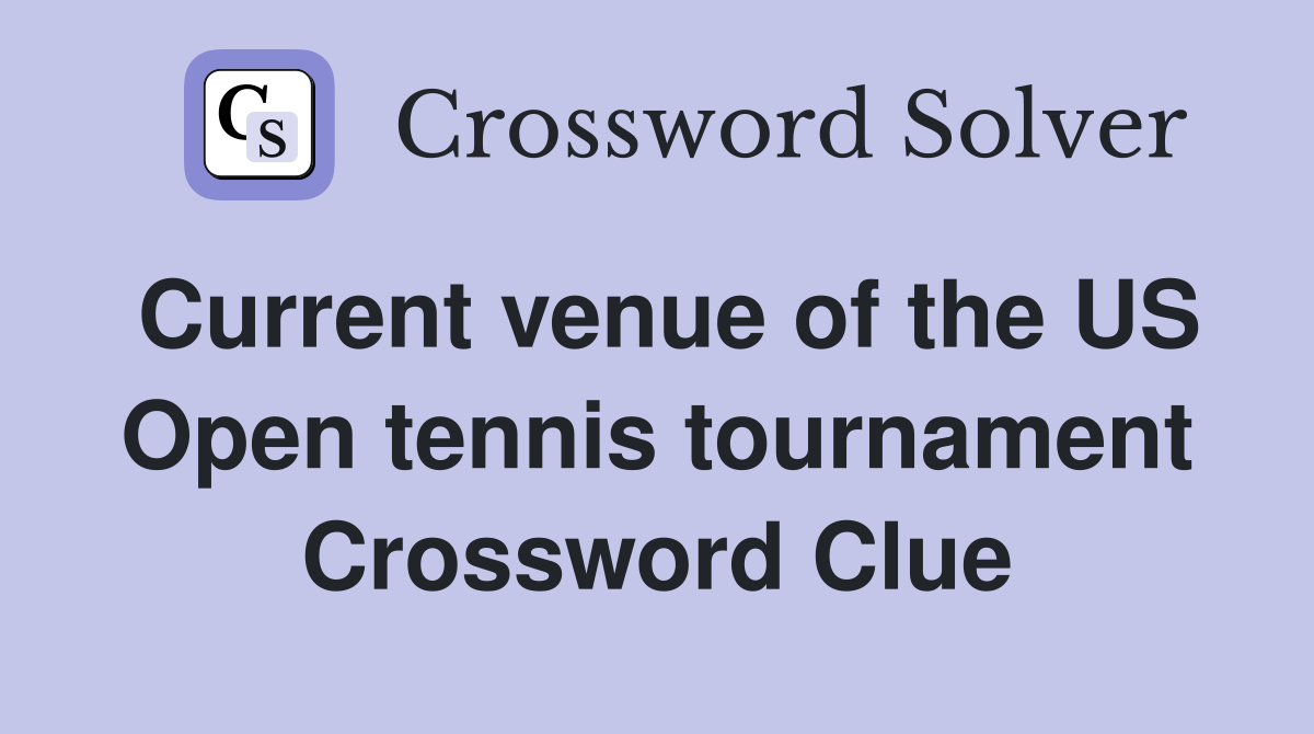 Current venue of the US Open tennis tournament Crossword Clue