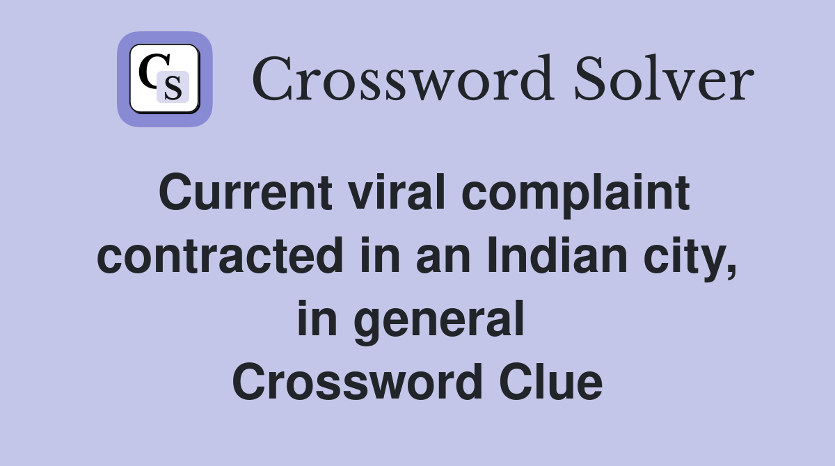 Current viral complaint contracted in an Indian city, in general  Crossword Clue
