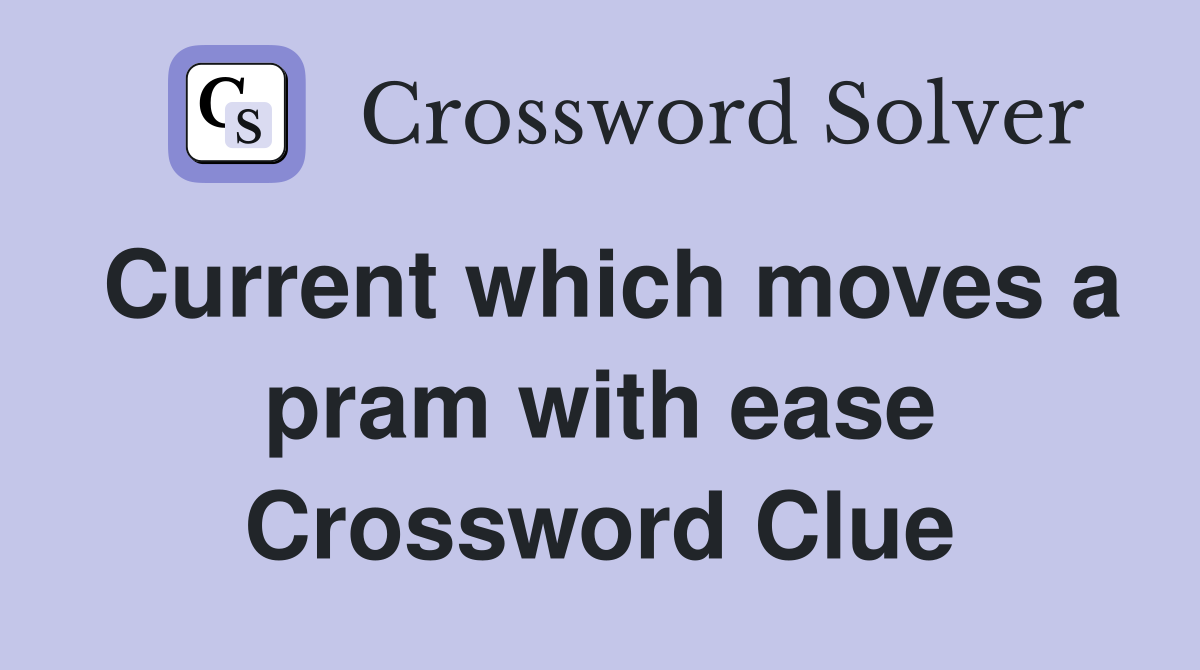 Current which moves a pram with ease Crossword Clue