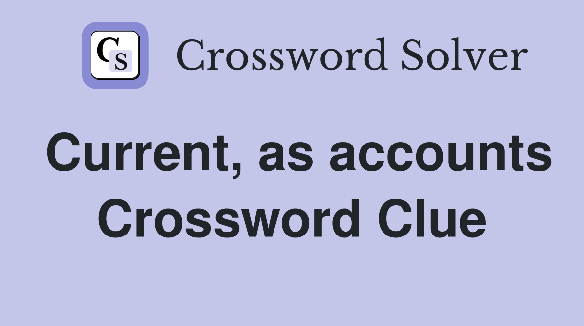 Current, as accounts Crossword Clue