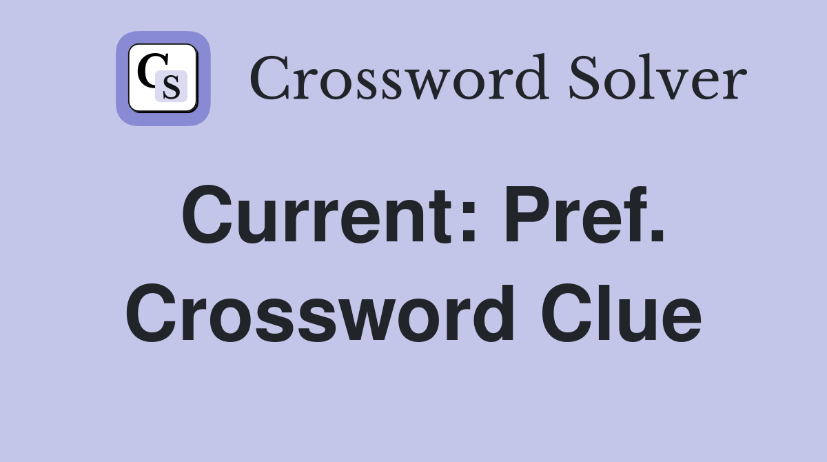 Current: Pref. Crossword Clue