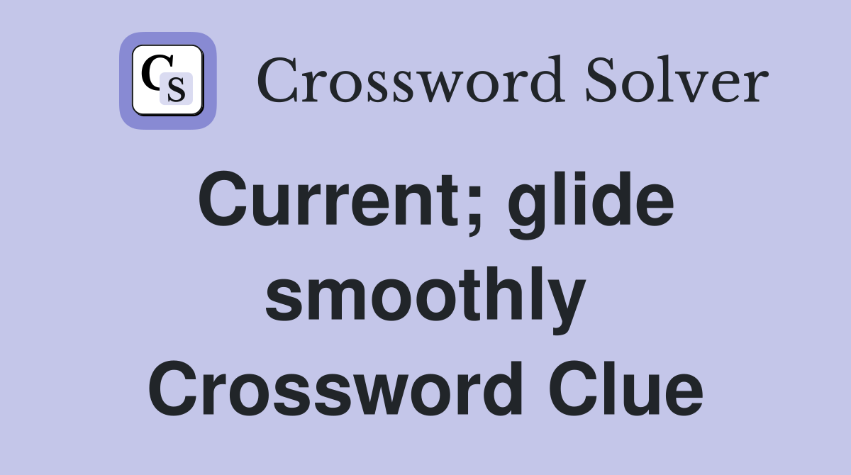 Current; glide smoothly Crossword Clue